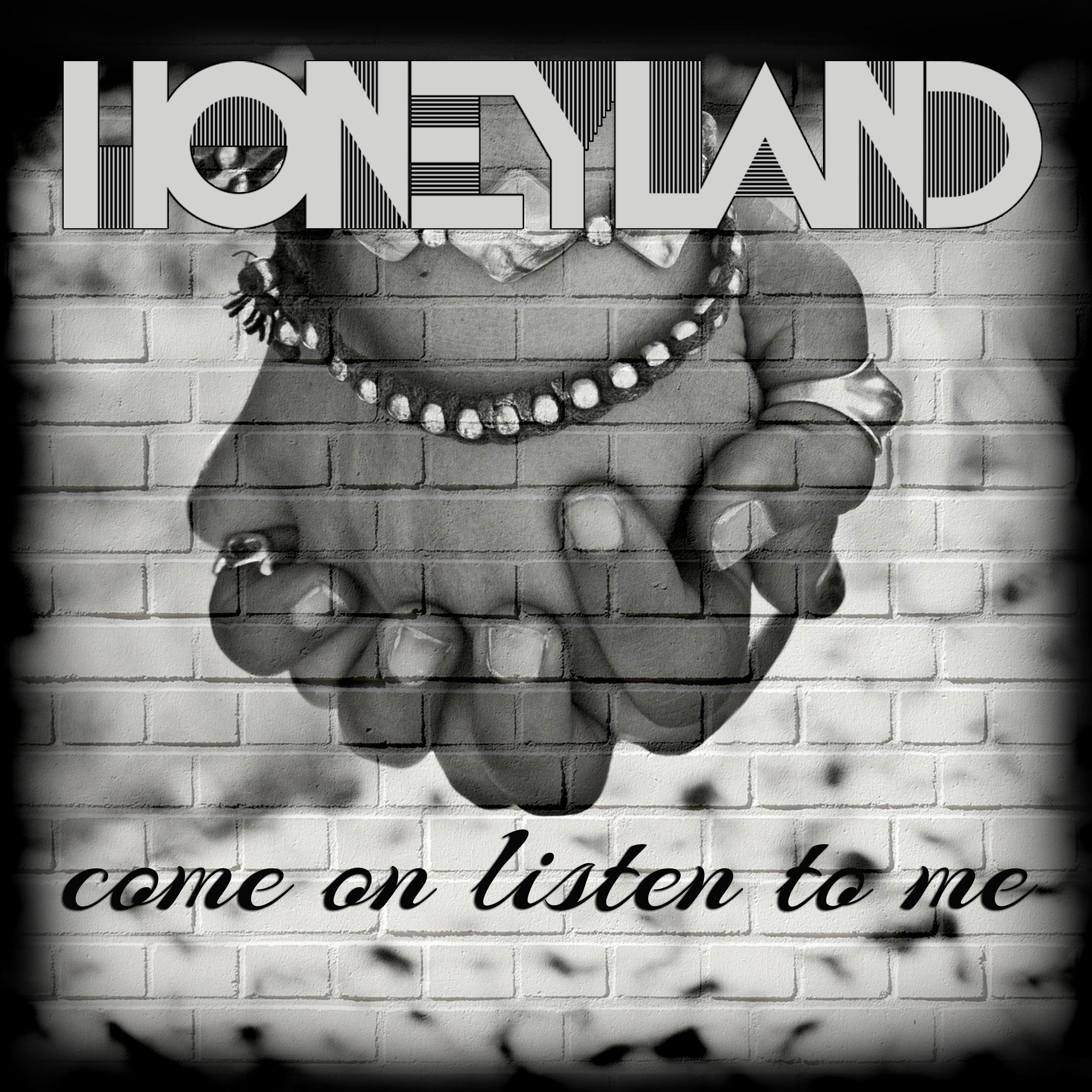 HONEYLAND – Come on listen to me